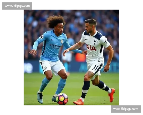 英超焦点战热刺迎战曼城争冠走势关键对决赛季前瞻解析